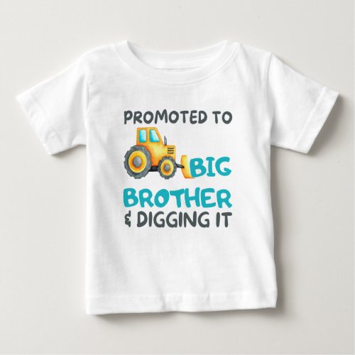 Tractor Promoted To Big Brother And Digging It Baby T_Shirt