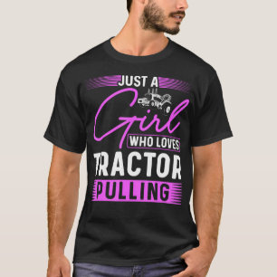 Tractor Puller Just A Girl Who Loves Tractor Pulli T-Shirt