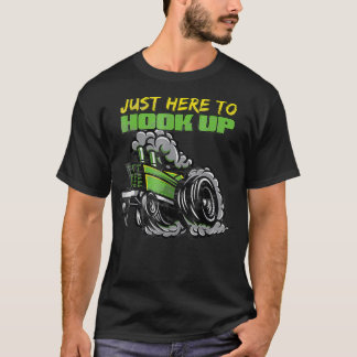 Tractor Pulling   Funny Just Here to Hook Up  T-Shirt