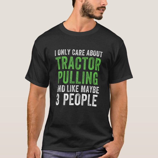 Tractor Pulling I Only Care About Tractor Pulling T-Shirt (Front)