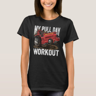 Tractor Pulling My Pull Day Workout Tractorpullin T-Shirt