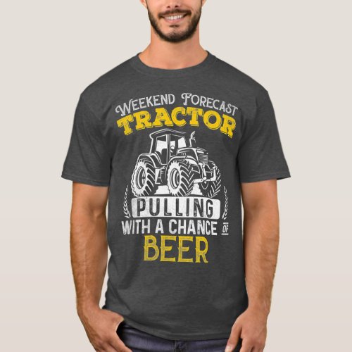 Tractor Pulling  Weekend Forecast Tractor Beer T_Shirt