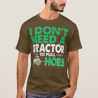 Tractor Pulls Funny I Dont Need Tractor to Pull Ho T-Shirt