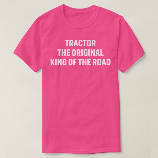 Tractor the original king of the road T-Shirt (Design Front)