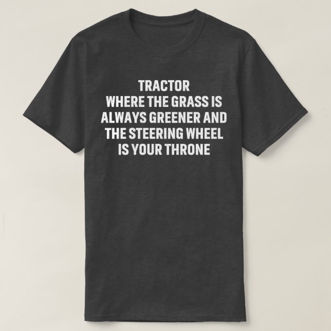 Tractor where the grass is always greener T-Shirt (Design Front)