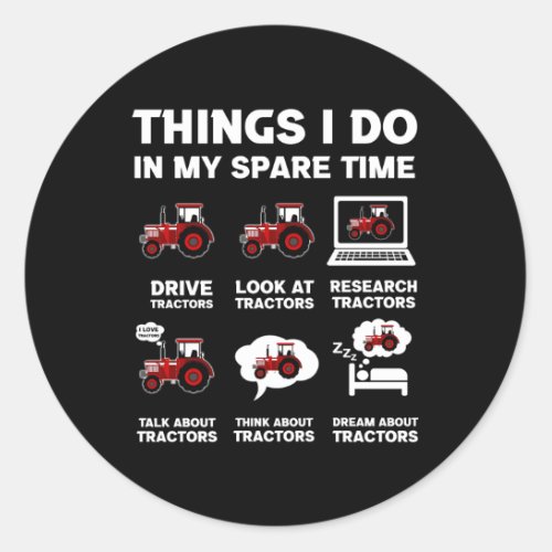 Tractors 6 Things I Do In My Spare Time Tractor Classic Round Sticker