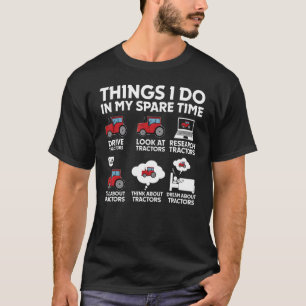 Tractors 6 Things I Do In My Spare Time Tractor T-Shirt