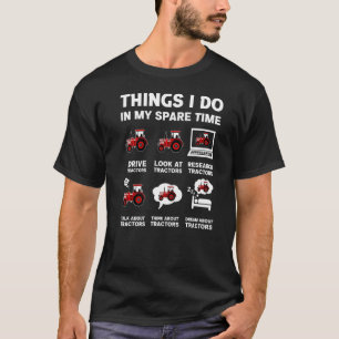 Tractors  6 Things I Do In My Spare Time Tractor T-Shirt