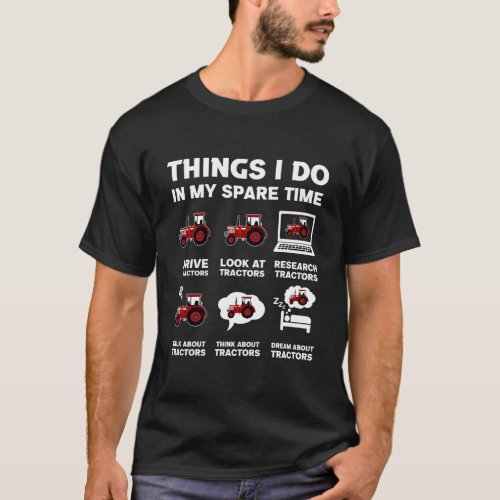 Tractors 6 Things I Do In My Spare Time Tractor T_Shirt