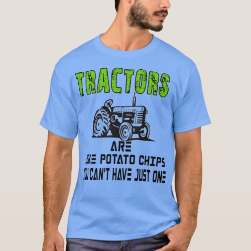 Tractors Are Like Potato Chips You Cant Have Just  T_Shirt