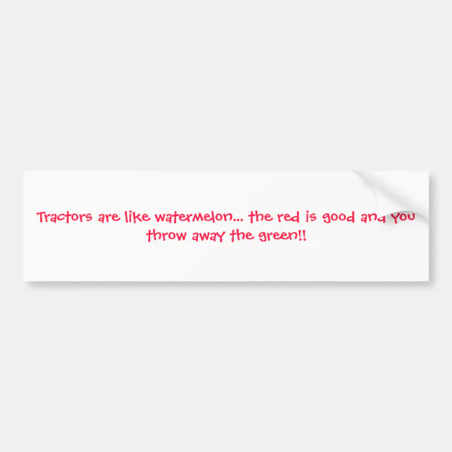 Tractors Are Like Watermelon The Red Is Good Bumper Sticker Zazzle 3159