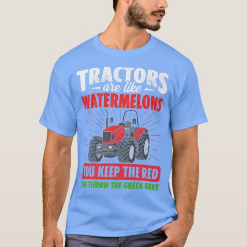 Tractors Are Like Watermelons You Keep The Red Far T_Shirt