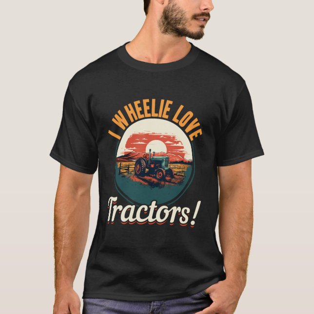 Tractors Farmer - I Wheelie Love Tractors T-Shirt (Front)