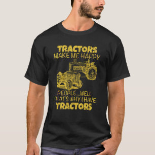Tractors Make Me Happy People Well That's Why T-Shirt
