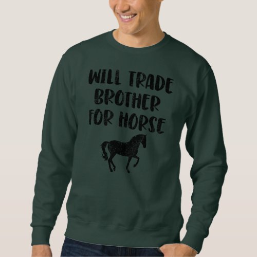 Trade Brother for Horse  Sweatshirt