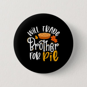 Trade Brother For Pie Fun Fall Thanksgiving  Button