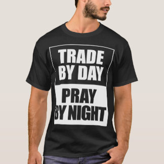 Trade by day pray by night  stocks and forex T-Shirt