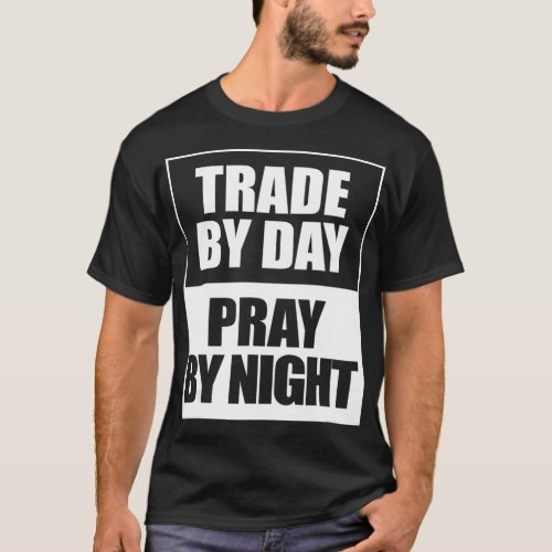 Trade by day pray by night  stocks and forex T_Shirt