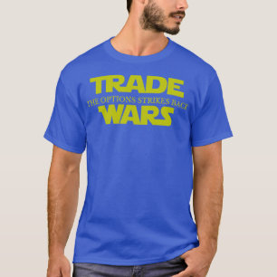 Trade Wars The Options Strikes Back Funny Trading  T-Shirt