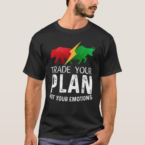 Trade Your Plan Not Your Emotions Trader Investor T_Shirt