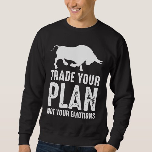 Trade Your Plan Stock Market Day Trader Investor Sweatshirt