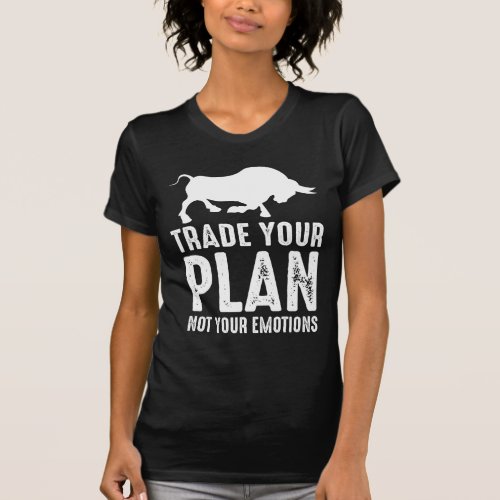 Trade Your Plan Stock Market Day Trader Investor T_Shirt