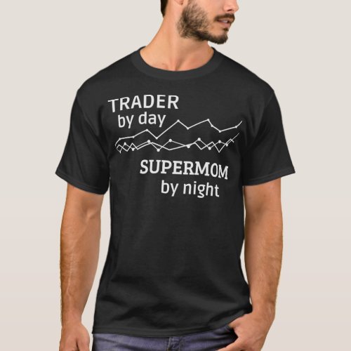 Trader by day supermom by night T_Shirt