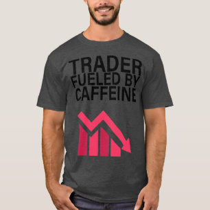 Trader fueled by caffeine T-Shirt