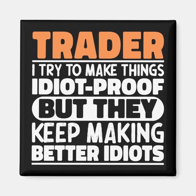 Trader I Try To Make Things Idiot Funny Sayings Magnet (Front)