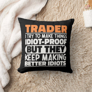 Trader I Try To Make Things Idiot Funny Sayings Throw Pillow