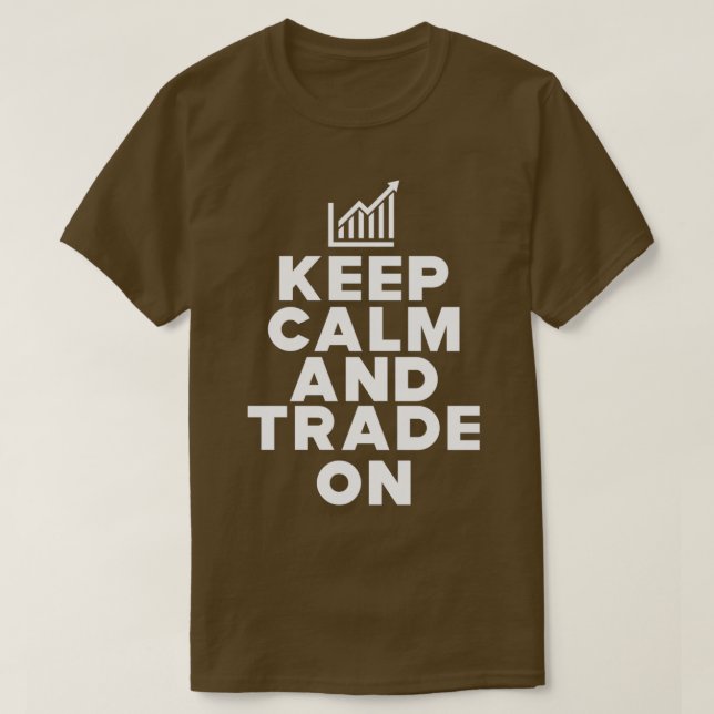 Trader Keep Calm and Trade on 1 T-Shirt (Design Front)