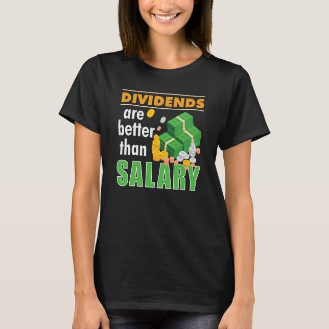 Trader Stock Market Trading Dividends Are Better T T-Shirt (Front)