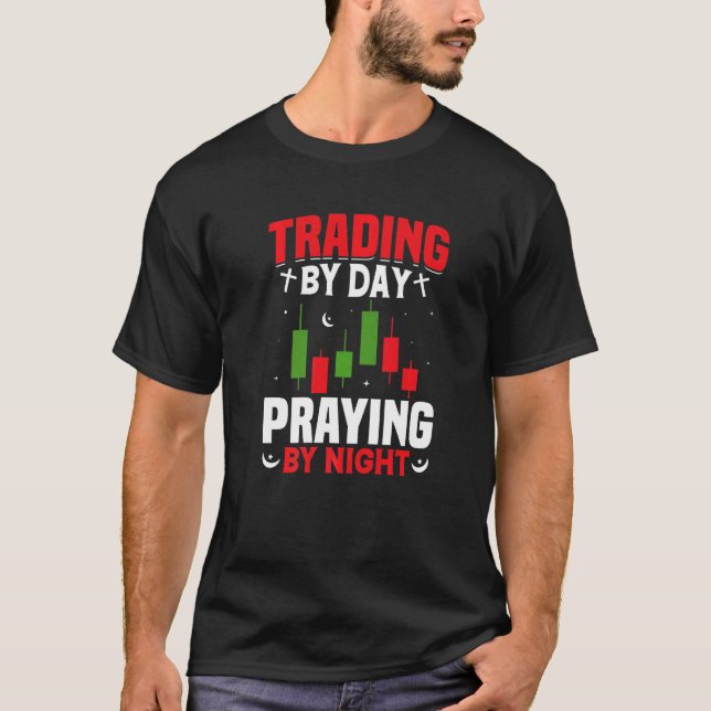 Trading By Day Praying By Night Trader Stock Marke T-Shirt (Front)