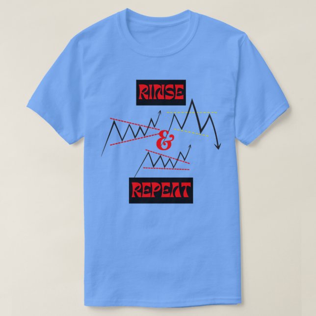 trading forex and stock Rinse and Repeat T-Shirt (Design Front)