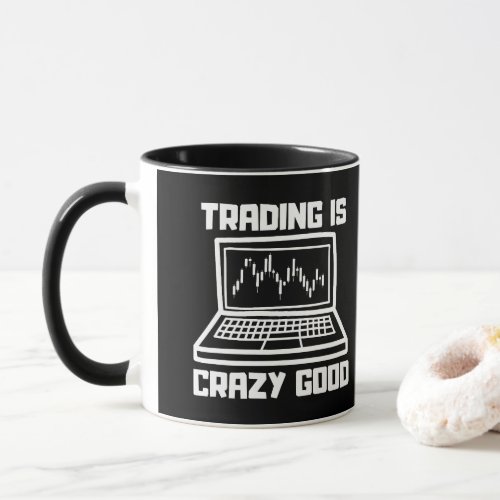 Trading is Crazy Good _ Trading Lover Quote Mug