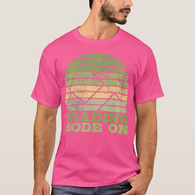 Trading Mode On Stock Market Investing Day T-Shirt (Front)