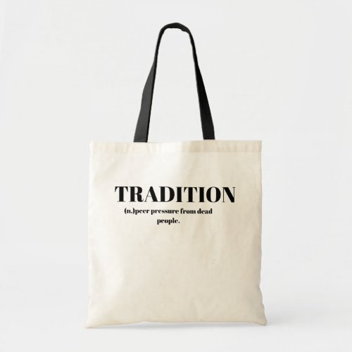 Tradition; Peer Pressure From Dead People Funny Tote Bag
