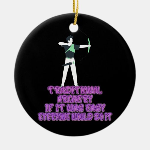 Traditional Archery If It Was Easy Funny Sarcasm Ceramic Ornament