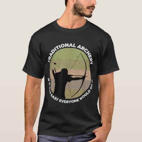 Traditional Archery Vintage Trad Bow If It Was Eas T_Shirt