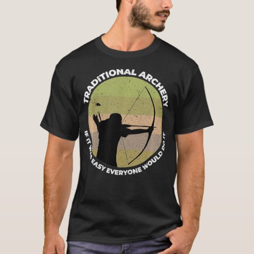 Traditional Archery Vintage Trad Bow If It Was Eas T_Shirt