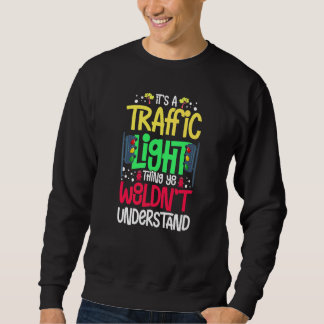 Traffic Light Sign Green Yellow Red Stop Stoplight Sweatshirt
