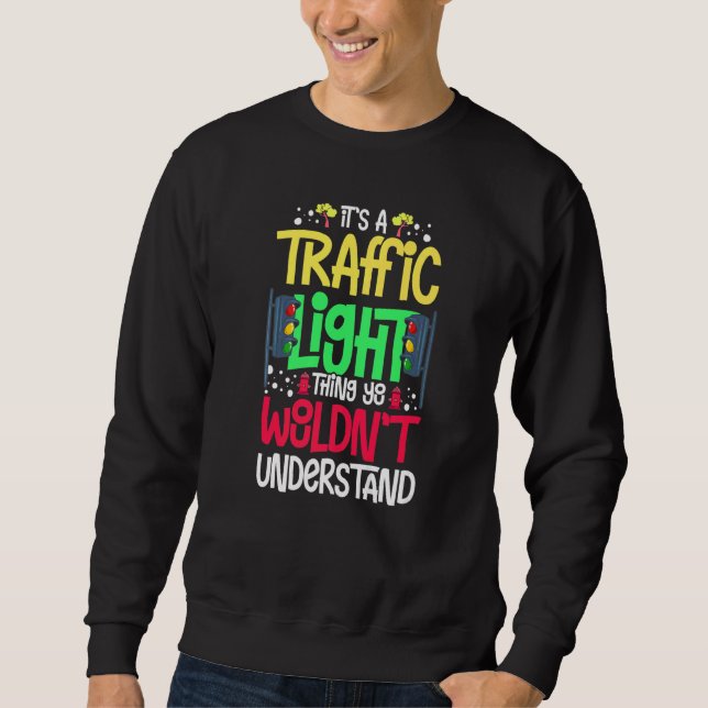 Traffic Light Sign Green Yellow Red Stop Stoplight Sweatshirt (Front)
