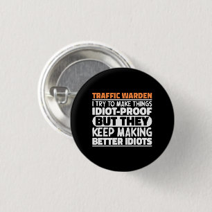 Traffic Warden I Try To Make Things Funny Sayings Button