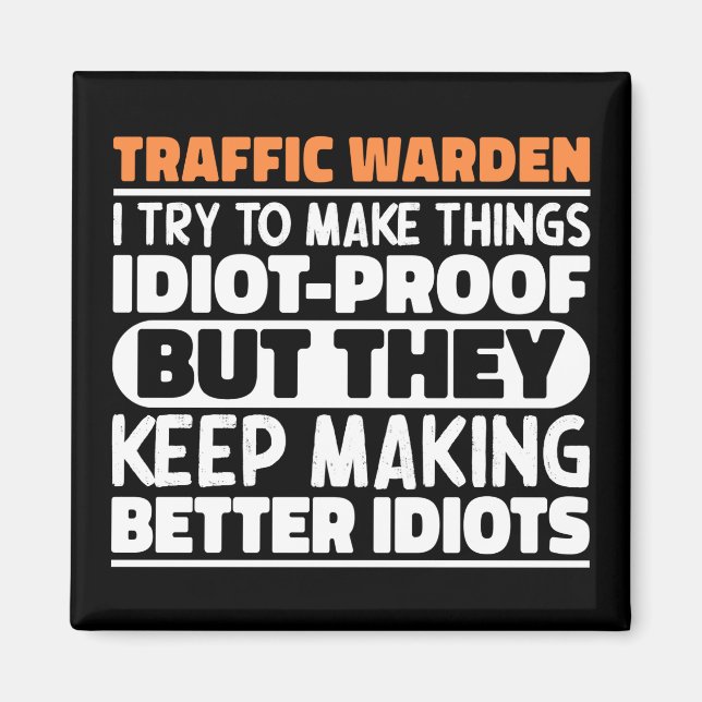 Traffic Warden I Try To Make Things Funny Sayings Magnet (Front)