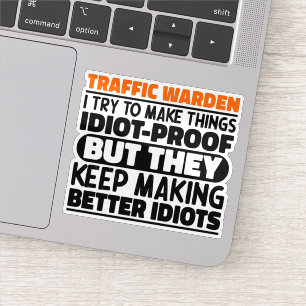 Traffic Warden I Try To Make Things Funny Sayings Sticker