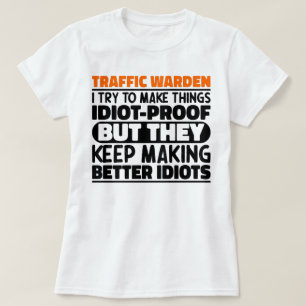 Traffic Warden I Try To Make Things Funny Sayings T-Shirt