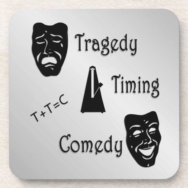Tragedy + Timing Equals Comedy Theater Beverage Coaster (Front)