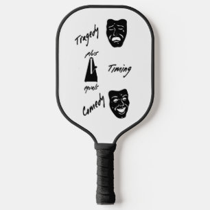 Tragedy + Timing Equals Comedy Theater Pickleball Paddle