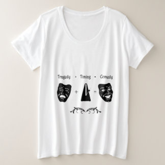 Tragedy + Timing Equals Comedy Theater Plus Size T-Shirt