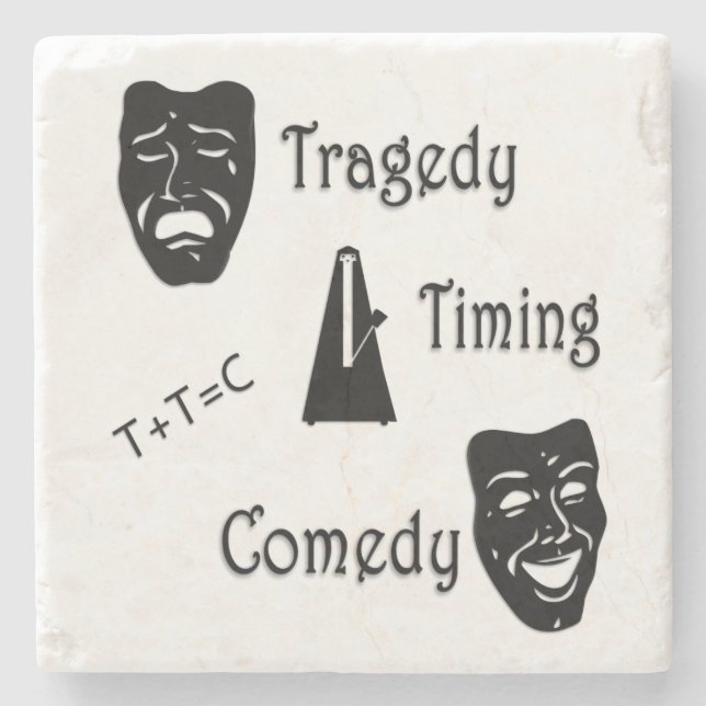 Tragedy + Timing Equals Comedy Theater Stone Coaster (Front)